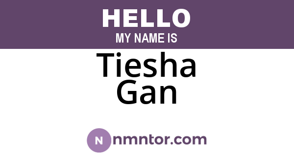 Tiesha Gan
