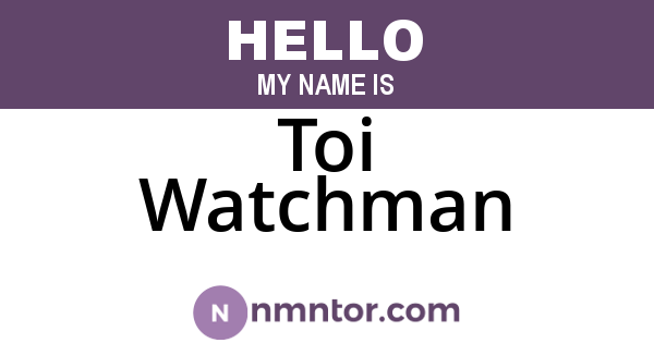 Toi Watchman