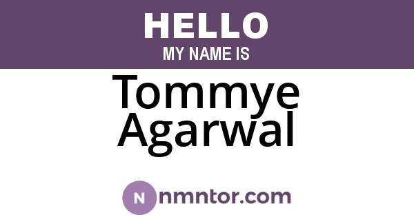 Tommye Agarwal