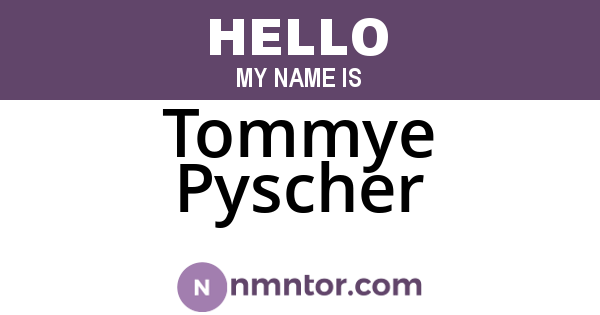 Tommye Pyscher