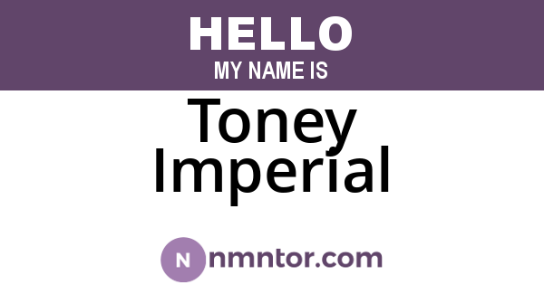 Toney Imperial