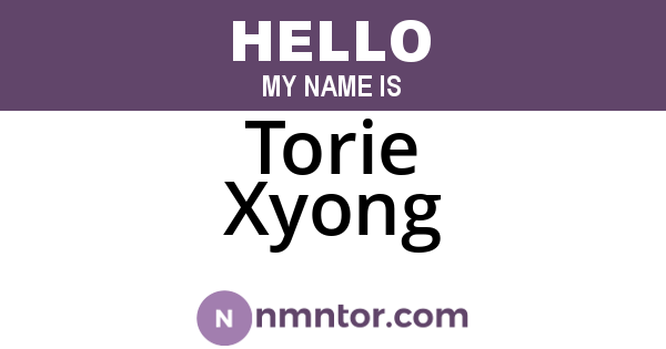 Torie Xyong