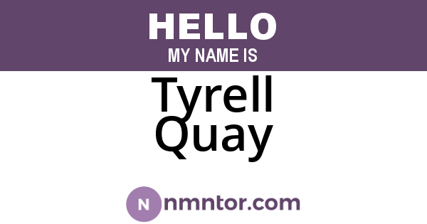 Tyrell Quay