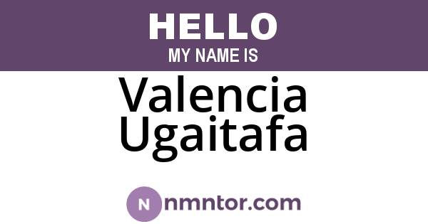 Valencia Ugaitafa
