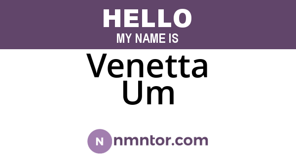 Venetta Um
