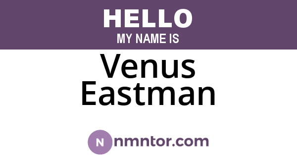 Venus Eastman