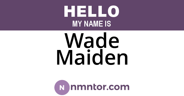 Wade Maiden