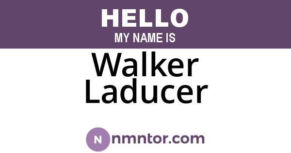 Walker Laducer