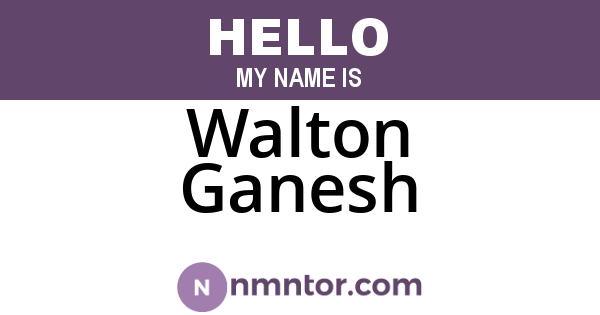 Walton Ganesh