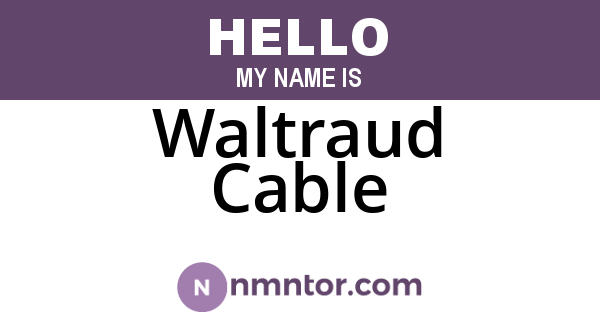 Waltraud Cable