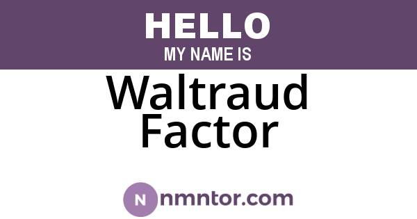Waltraud Factor