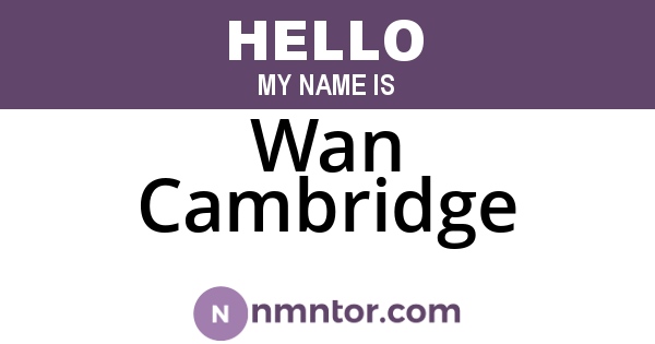 Wan Cambridge