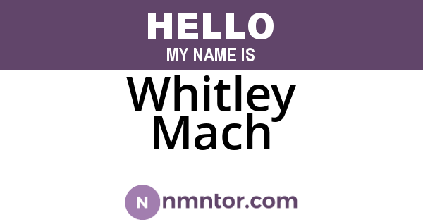 Whitley Mach