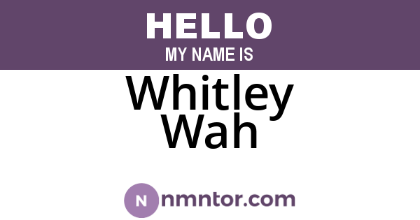 Whitley Wah
