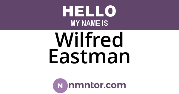 Wilfred Eastman