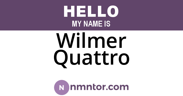 Wilmer Quattro