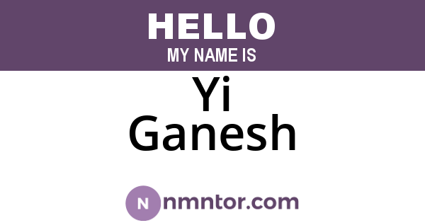 Yi Ganesh
