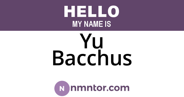 Yu Bacchus