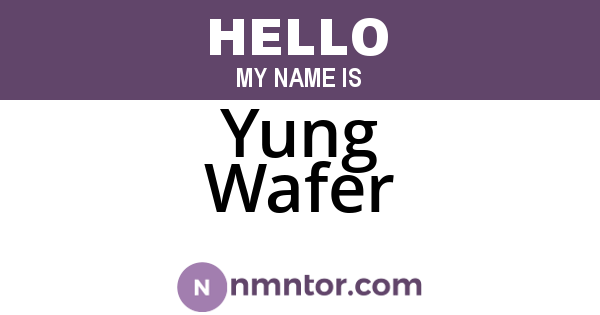Yung Wafer